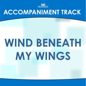 ดาวน์โหลดและฟังเพลง Wind Beneath My Wings พร้อมเนื้อเพลงจาก Mansion Accompaniment Tracks