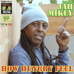 收聽General Jah Mikey的How Hungry Feel歌詞歌曲