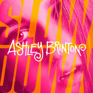 收听Ashley Brinton的Slow Down歌词歌曲