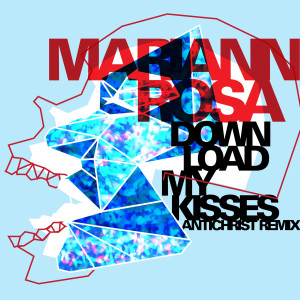 收聽Mariann Rosa的Download My Kisses (Remix by Antichrist)歌詞歌曲
