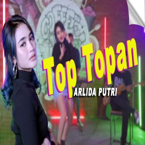 Dengarkan Top Topan lagu dari Arlida Putri dengan lirik