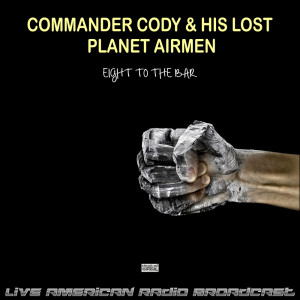 Album Eight To The Bar (Live) from Commander Cody And His Lost Planet Airmen