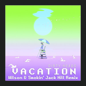 Album Vacation (Wilson & Smokin' Jack Hill Remix) (Explicit) oleh The Dirty Heads