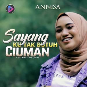 Listen to Sayang Ku Tak Butuh Ciuman song with lyrics from Annisa