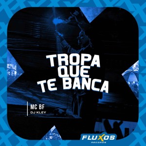 收聽Mc Bf的Tropa que te Banca (Explicit)歌詞歌曲