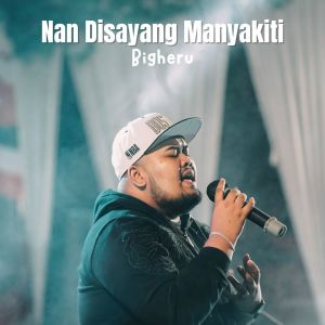 Listen to Nan Disayang Manyakiti song with lyrics from Bigheru