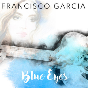 Dengarkan lagu Blue Eyes nyanyian Francisco García dengan lirik