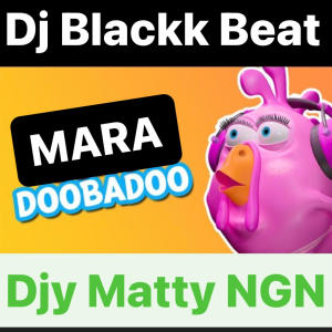 อัลบัม Doobadoo Mara Beat (feat. Dj Blackk Beat & Djy Matty NGN) ศิลปิน DJ Blackk Beat