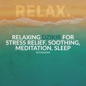 Album Relaxing Dzikir for Stress Relief, Soothing, Meditation, Sleep - Istighfar oleh Relax.
