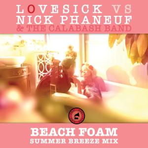 อัลบัม Beach Foam (VS Nick Phaneuf & The Calabash Band Remix Summer Breeze Mix) ศิลปิน Lovesick