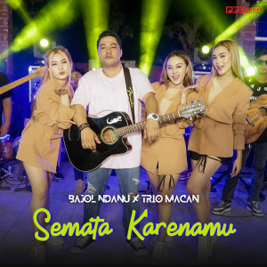 Dengarkan lagu Semata Karenamu nyanyian Bajol Ndanu dengan lirik