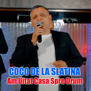 Listen to Am Uitat Casa Spre Drum song with lyrics from Coco de la Slatina