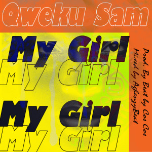 Listen to My Girl song with lyrics from Qweku Sam