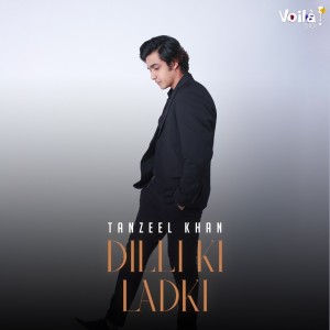 Dengarkan lagu Dilli Ki Ladki nyanyian Tanzeel Khan dengan lirik