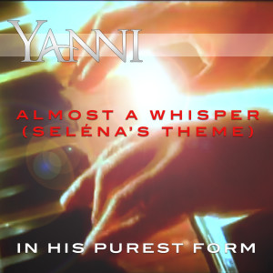 Listen to Almost a Whisper (Seléna’s Theme) – in His Purest Form song with lyrics from Yanni