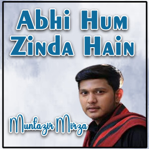Muntazir Mirza的專輯Abhi Hum Zinda Hain