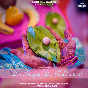 Listen to Din Shagna Da(Celebration) song with lyrics from Varinder Maan