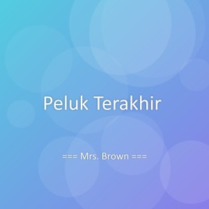 Dengarkan lagu Peluk Terakhir nyanyian Mrs. Brown dengan lirik
