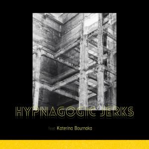 ดาวน์โหลดและฟังเพลง Hypnagogic Jerks (feat. Katerina Bournaka) พร้อมเนื้อเพลงจาก Viktoras