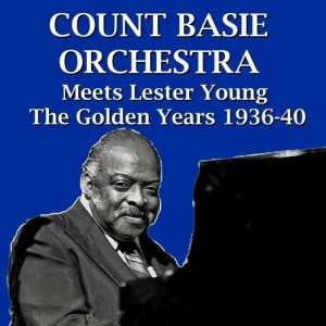 Count Basie Orchestra的專輯Count Basie Orchestra Meets Lester Young The Golden Years 1936-40