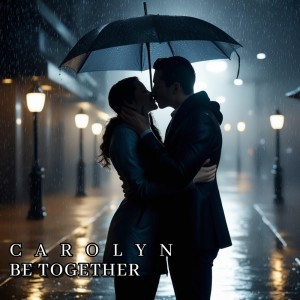收聽Carolyn的BE TOGETHER歌詞歌曲