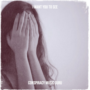 I Want You to See dari Conspiracy Music Guru