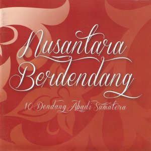 Various Artists的專輯Nusantara Berdendang (10 Dendang Abadi Sumatera)