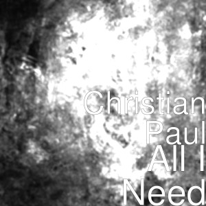 ดาวน์โหลดและฟังเพลง All I Need พร้อมเนื้อเพลงจาก Christian Paul