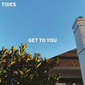 Listen to Get to You song with lyrics from Tides