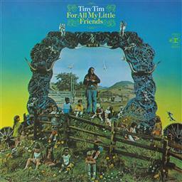 อัลบัม For All My Little Friends ศิลปิน Tiny Tim