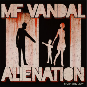 收听MF VANDAL的Alienation - Fathers Day (Explicit)歌词歌曲