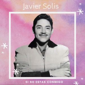 Album Si No Estas Conmigo - Javier Solis from 