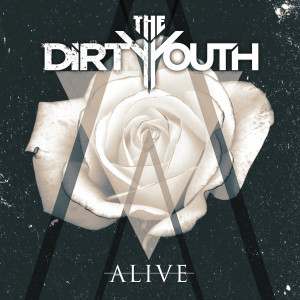 Dengarkan lagu Alive nyanyian The Dirty Youth dengan lirik
