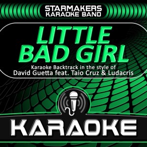 ดาวน์โหลดและฟังเพลง Little Bad Girl (Originally Performed By David Guetta) (Karaoke) พร้อมเนื้อเพลงจาก Starmakers Karaoke Band