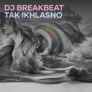 Album Dj Breakbeat Tak Ikhlasno oleh Mas klik music
