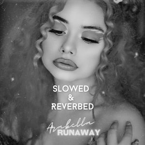 Listen to Runaway (Slowed and Reverbed) song with lyrics from Arabella