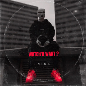Whatchu Want (Explicit) dari Nick