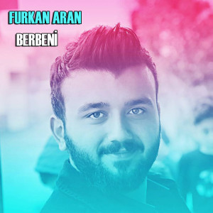 Listen to Berbeni song with lyrics from Furkan Aran