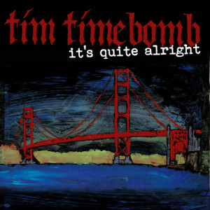 ดาวน์โหลดและฟังเพลง It's Quite Alright พร้อมเนื้อเพลงจาก Tim Timebomb