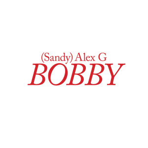 ดาวน์โหลดและฟังเพลง Bobby พร้อมเนื้อเพลงจาก Alex. G