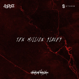 Listen to Ten Million Slaves (Orson Welsh Remix) song with lyrics from JEFFK