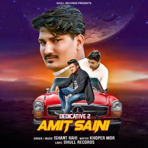 收听Ishant Rahi的Dedicative 2 Amit Saini Rohtak Wala歌词歌曲