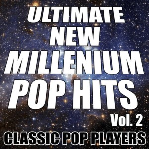 Classic Pop Players的專輯Ultimate New Millennium Pop Hits Vol. 2