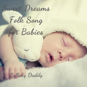 Album Sweet Dreams Folk Song for Babies from Lullaby Daddy