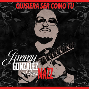 Album Quisiera Ser Como Tu from Jimmy Gonzalez Y Grupo Mazz