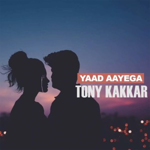 Listen to Yaad Aayega song with lyrics from Tony Kakkar