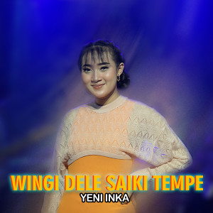 Dengarkan Wingi Dele Saiki Tempe lagu dari Yeni Inka dengan lirik