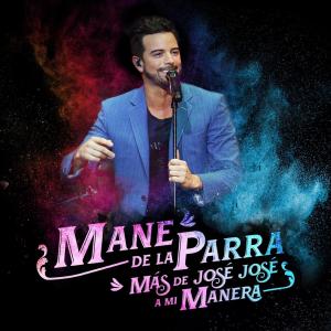 Album Más de José José a Mi Manera: Almohada / Gorrión (Lo Que No Fue No Será) / Gavilán o Paloma / El Triste (En Vivo) from Mane de la Parra