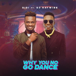 收聽Didi Sweetmuzik的Why You No Go Dance歌詞歌曲