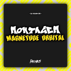 DJ IGUIN 011的專輯MONTAGEM MAGNETUDE ORBITAL (Explicit)